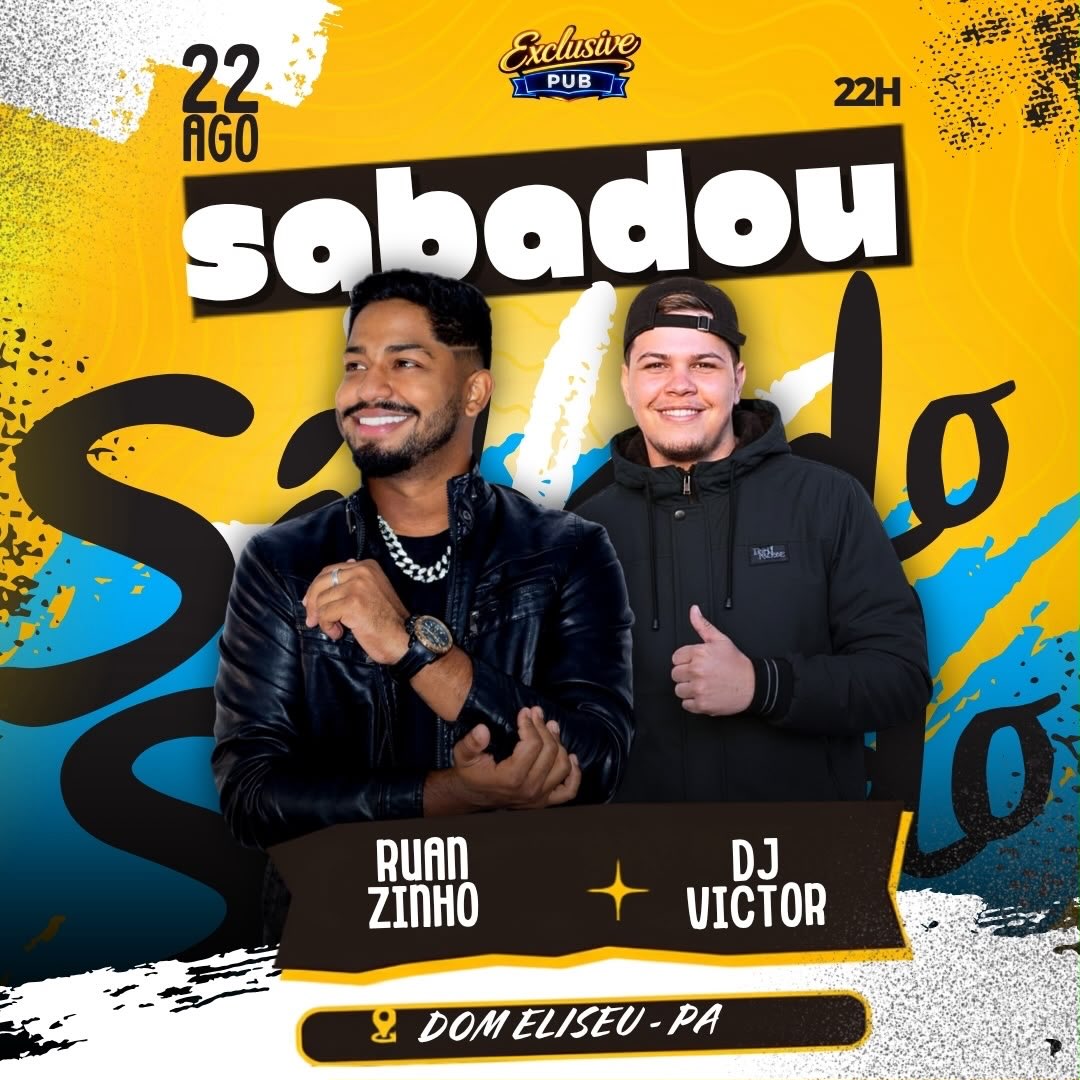 Cartaz da festa Sabadou na Exclusive Pub, 22 de agosto às 22h, com Ruan Zinho e DJ Victor, em Dom Eliseu — PA.