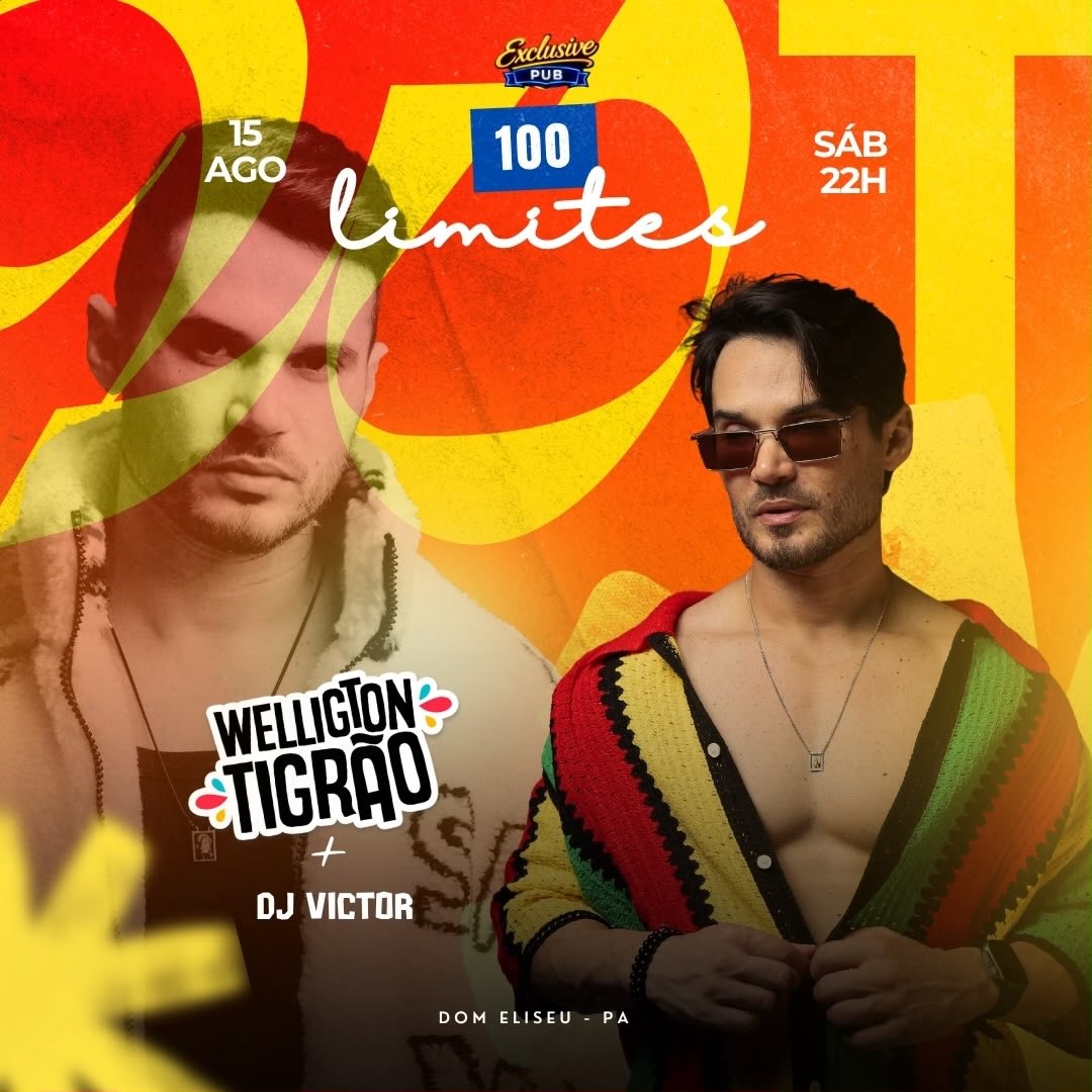 Cartaz da festa 100 Limites na Exclusive Pub, 15 de agosto, sábado às 22h, com Welligton Tigrão e DJ Victor, em Dom Eliseu — PA.